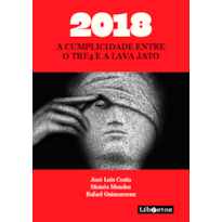 2018: A cumplicidade entre o TRF4 e a Lava Jato