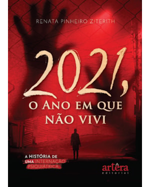 2021, O ANO EM QUE NÃO VIVI: A HISTÓRIA DE UMA INTERNAÇÃO PSIQUIÁTRICA