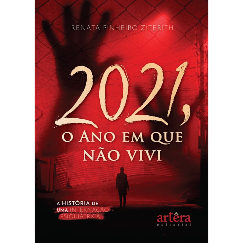 2021, O ANO EM QUE NÃO VIVI: A HISTÓRIA DE UMA INTERNAÇÃO PSIQUIÁTRICA