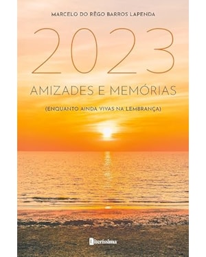 2023: AMIZADES E MEMÓRIAS (ENQUANTO AINDA VIVAS NA LEMBRANÇA)