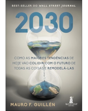 2030: como as maiores tendências de hoje vão colidir com o futuro de todas as coisas e remodelá-las