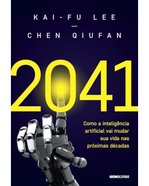 2041: COMO A INTELIGÊNCIA ARTIFICIAL VAI MUDAR SUA VIDA NAS PRÓXIMAS DÉCADAS