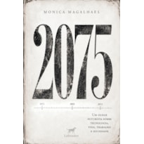 2075: UM OLHAR FUTURISTA SOBRE TECNOLOGIA, VIDA, TRABALHO E SOCIEDADE
