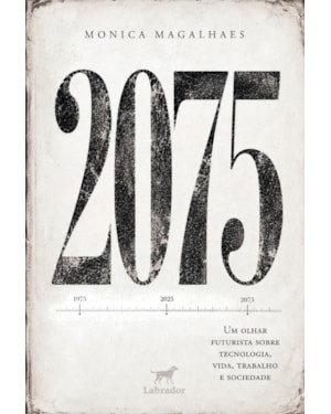 2075: UM OLHAR FUTURISTA SOBRE TECNOLOGIA, VIDA, TRABALHO E SOCIEDADE