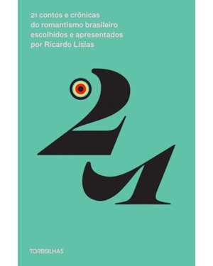 21 contos e crônicas do romantismo brasileiro escolhidos e apresentados por Ricardo Lísias