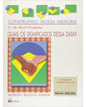 21 DE ABRIL - TIRADENTES - COL. CONSTRUINDO A NOSSA MEMORIA - 1
