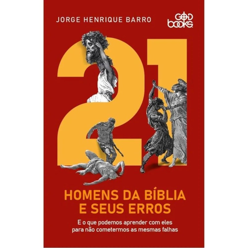 21 HOMENS DA BÍBLIA E SEUS ERROS - E O QUE PODEMOS APRENDER COM ELES PARA NÃO COMETERMOS AS MESMAS FALHAS