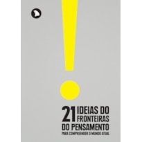 21 IDEIAS DO FRONTEIRAS DO PENSAMENTO PARA COMPREENDER O MUNDO ATUAL