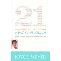 21 MANEIRAS DE ENCONTRAR A PAZ E A FELICIDADE - VECENDO A ANSIEDADE O MEDO  - 1ª