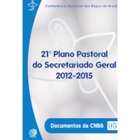 21º Plano Pastoral do Secretariado Geral 2012-2015 - Documentos da CNBB 95