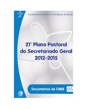 21º Plano Pastoral do Secretariado Geral 2012-2015 - Documentos da CNBB 95