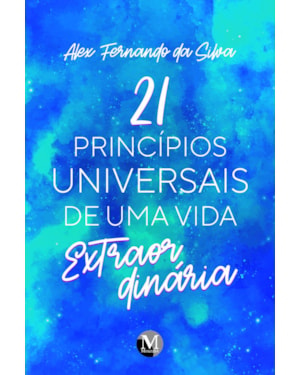 21 PRINCÍPIOS UNIVERSAIS DE UMA VIDA EXTRAORDINÁRIA