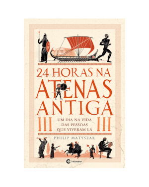 24 HORAS NA ATENAS ANTIGA: UM DIA NA VIDA DAS PESSOAS QUE VIVERAM LÁ