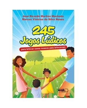 245 jogos lúdicos - Para brincar como nossos pais brincavam