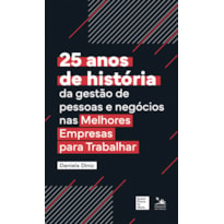 25 ANOS DE HISTÓRIA DA GESTÃO DAS PESSOAS E NEGÓCIOS NAS MELHORES EMPRESAS PARA TRABALHAR