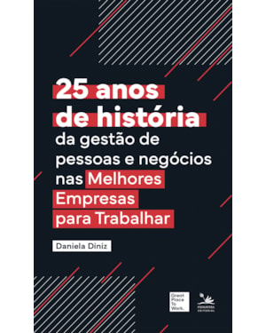 25 ANOS DE HISTÓRIA DA GESTÃO DAS PESSOAS E NEGÓCIOS NAS MELHORES EMPRESAS PARA TRABALHAR
