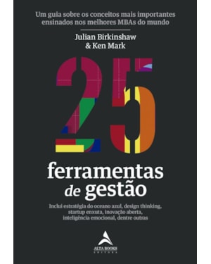 25 ferramentas de gestão: Um guia sobre os conceitos mais importantes ensinados nos melhores MBAs do mundo