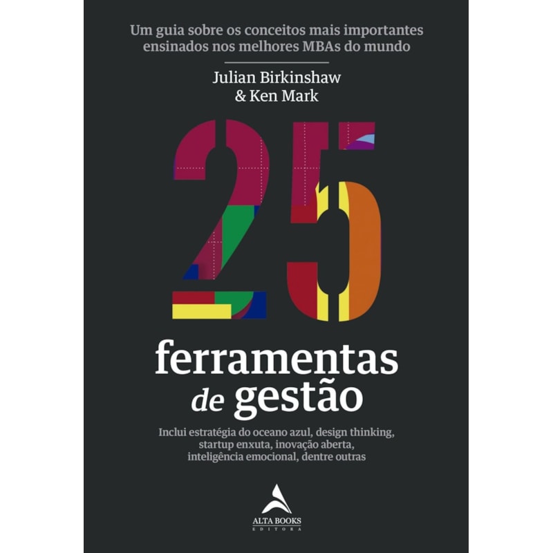 25 ferramentas de gestão: Um guia sobre os conceitos mais importantes ensinados nos melhores MBAs do mundo