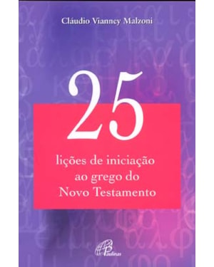 25 LIÇÕES DE INICIAÇÃO AO GREGO DO NOVO TESTAMENTO