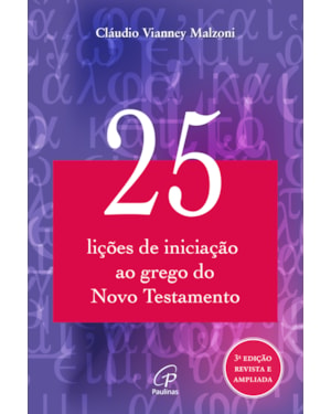 25 lições de iniciação ao grego do novo testamento: 3ª edição revisada e ampliada
