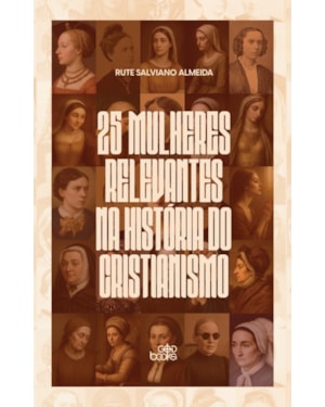 25 MULHERES RELEVANTES NA HISTÓRIA DO CRISTIANISMO