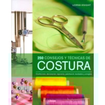 250 consejos y técnicas de costura. confección, decoración, tapecería
