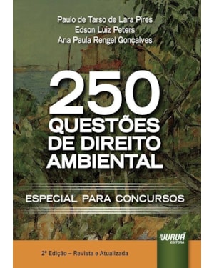 250 QUESTÕES DE DIREITO AMBIENTAL - ESPECIAL PARA CONCURSOS