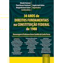 30 ANOS DE DIREITOS FUNDAMENTAIS NA CONSTITUIÇÃO FEDERAL DE 1988 - HOMENAGEM A PROFESSORA ANNA CANDIDA DA CUNHA FERRAZ