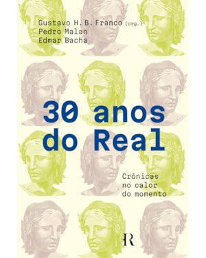30 ANOS DO REAL: CRÔNICAS NO CALOR DO MOMENTO