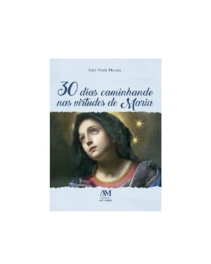 30 DIAS CAMINHANDO NAS VIRTUDES DE MARIA