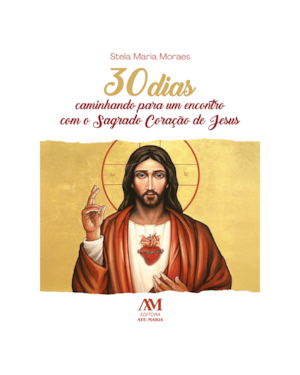 30 DIAS CAMINHANDO PARA UM ENCONTRO COM O SAGRADO CORAÇÃO DE JESUS