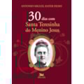 30 DIAS COM SANTA TERESINHA DO MENINO JESUS