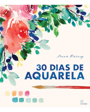 30 DIAS DE AQUARELA: APRENDA AQUARELA EM 30 PROJETOS