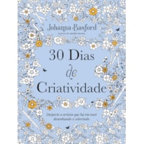 30 DIAS DE CRIATIVIDADE: DESPERTE O ARTISTA QUE HÁ EM VOCÊ DESENHANDO E COLORINDO