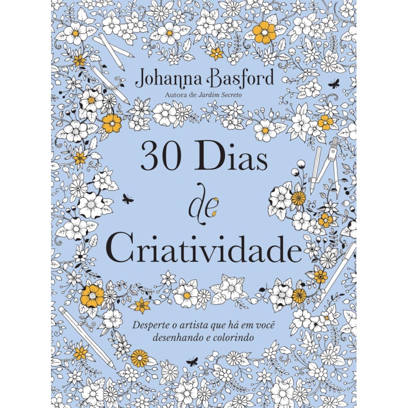 30 DIAS DE CRIATIVIDADE: DESPERTE O ARTISTA QUE HÁ EM VOCÊ DESENHANDO E COLORINDO