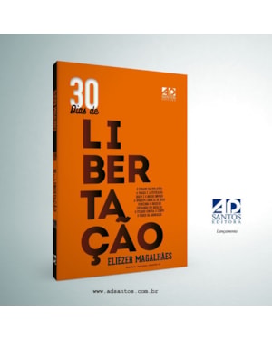 30 DIAS DE LIBERTAÇÃO: 2ª EDIÇÃO REVISTA E AMPLIADA