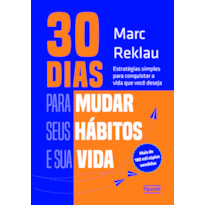 30 DIAS PARA MUDAR SEUS HÁBITOS E SUA VIDA: ESTRATÉGIAS SIMPLES PARA CONQUISTAR A VIDA QUE VOCÊ DESEJA