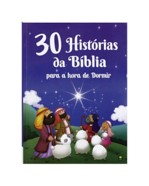 30 HISTÓRIAS DA BÍBLIA PARA A HORA DE DORMIR