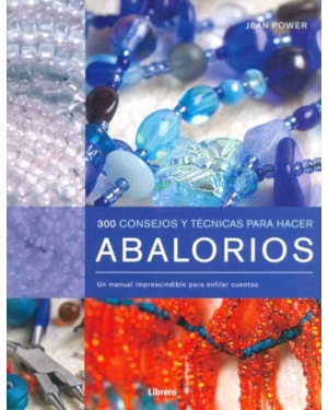 300 consejos y técnicas para hacer abalorios. un manual imprescindible para enfilar cuentas
