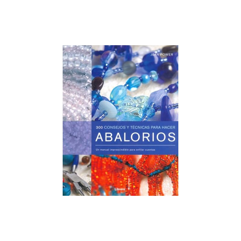 300 consejos y técnicas para hacer abalorios. un manual imprescindible para enfilar cuentas