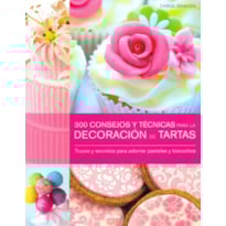 300 consejos y técnicas para la decoración de tartas. trucos y secretos