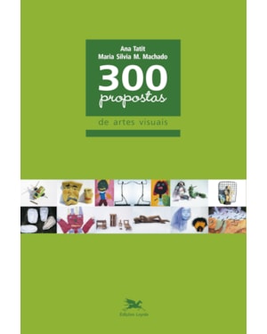 300 PROPOSTAS DE ARTES VISUAIS