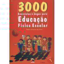 3000 exercícios e jogos. para educação física escolar - volume 1