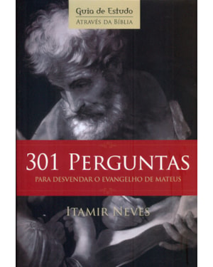 301 PERGUNTAS - PARA DESVENDAR O EVANGELHO DE MATEUS