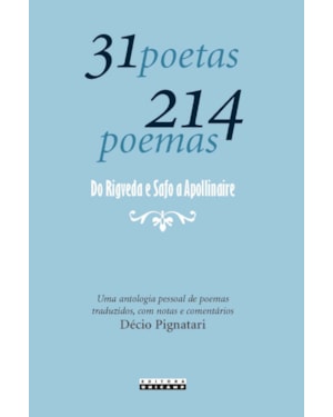 31 POETAS 214 POEMAS - DO RIGVEDA E SAFO A APOLLINAIRE