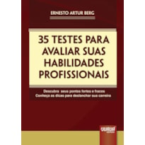 35 TESTES PARA AVALIAR SUAS HABILIDADES PROFISSIONAIS - DESCUBRA SEUS PONTOS FORTES E FRACOS - CONHEÇA AS DICAS PARA DESLANCHAR SUA CARREIRA