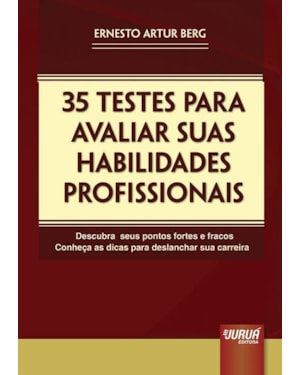 35 TESTES PARA AVALIAR SUAS HABILIDADES PROFISSIONAIS - DESCUBRA SEUS PONTOS FORTES E FRACOS - CONHEÇA AS DICAS PARA DESLANCHAR SUA CARREIRA
