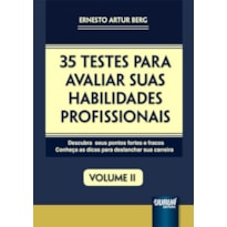 35 TESTES PARA AVALIAR SUAS HABILIDADES PROFISSIONAIS - VOLUME II - DESCUBRA SEUS PONTOS FORTES E FRACOS - CONHEÇA AS DICAS PARA DESLANCHAR SUA CARREIRA