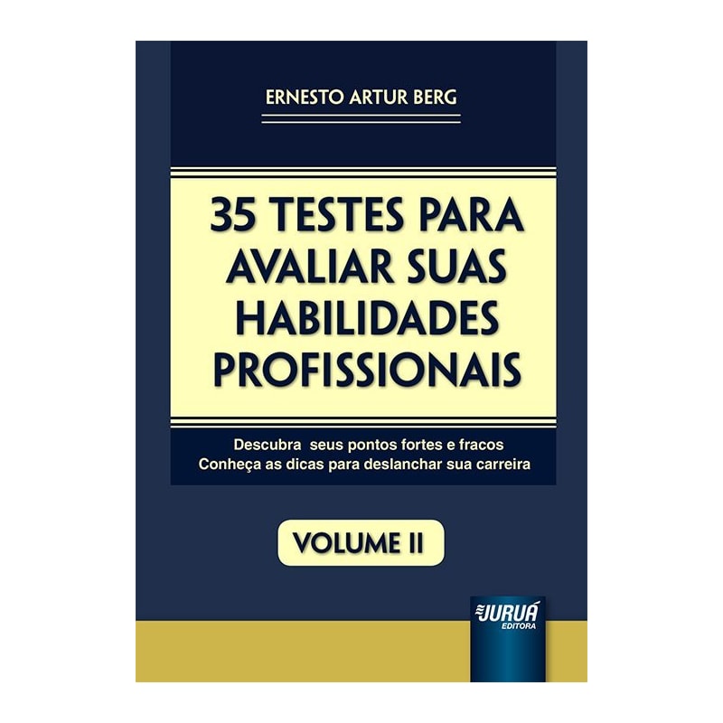 35 TESTES PARA AVALIAR SUAS HABILIDADES PROFISSIONAIS - VOLUME II - DESCUBRA SEUS PONTOS FORTES E FRACOS - CONHEÇA AS DICAS PARA DESLANCHAR SUA CARREIRA