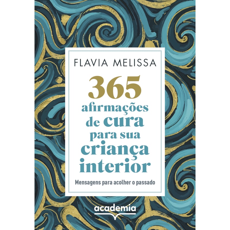 365 AFIRMAÇÕES DE CURA PARA SUA CRIANÇA INTERIOR: MENSAGENS PARA ACOLHER O PASSADO